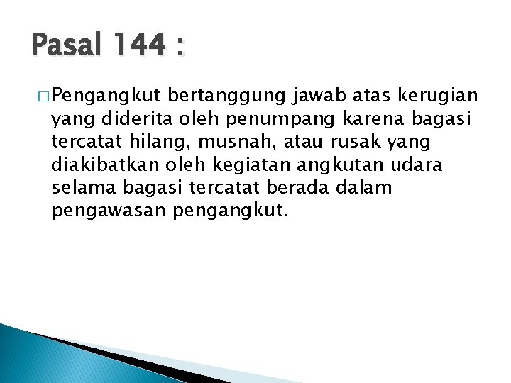 Pasal 144 : � Pengangkut bertanggung jawab atas kerugian yang diderita oleh penumpang karena
