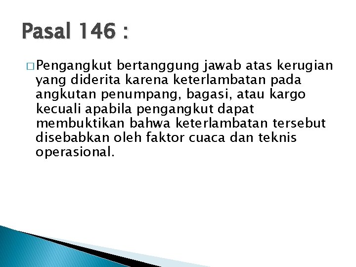 Pasal 146 : � Pengangkut bertanggung jawab atas kerugian yang diderita karena keterlambatan pada