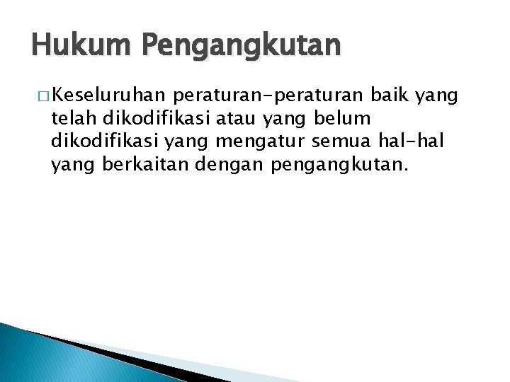 Hukum Pengangkutan � Keseluruhan peraturan-peraturan baik yang telah dikodifikasi atau yang belum dikodifikasi yang