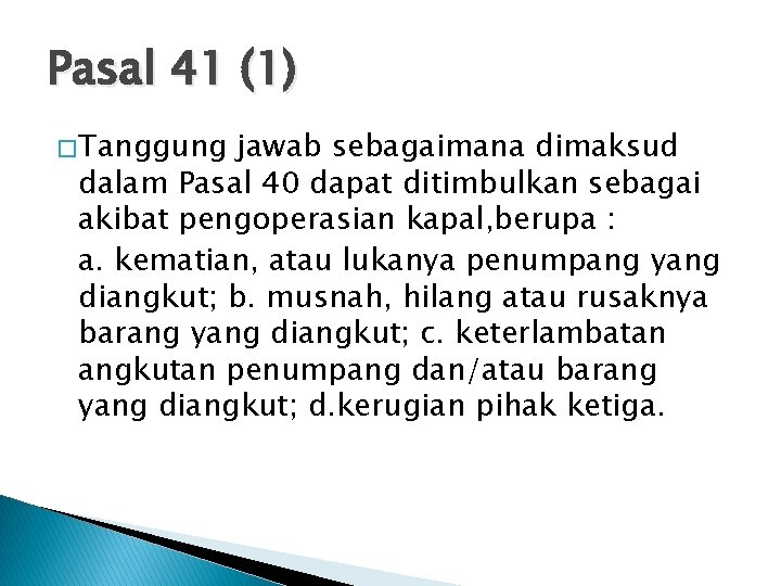 Pasal 41 (1) � Tanggung jawab sebagaimana dimaksud dalam Pasal 40 dapat ditimbulkan sebagai