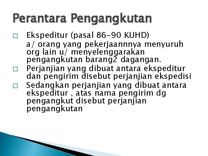 Perantara Pengangkutan � � � Ekspeditur (pasal 86 -90 KUHD) a/ orang yang pekerjaannnya