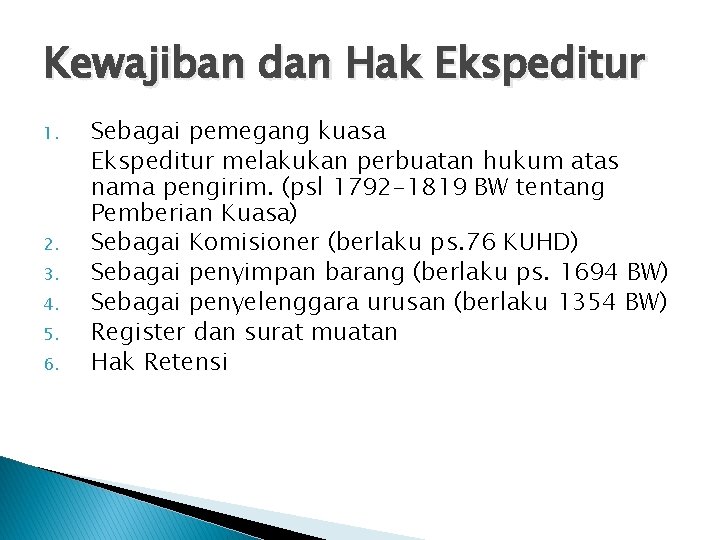 Kewajiban dan Hak Ekspeditur 1. 2. 3. 4. 5. 6. Sebagai pemegang kuasa Ekspeditur