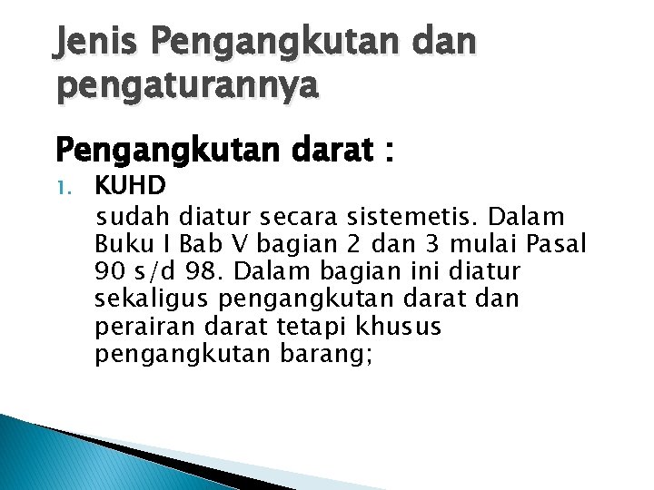 Jenis Pengangkutan dan pengaturannya Pengangkutan darat : 1. KUHD sudah diatur secara sistemetis. Dalam