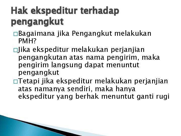 Hak ekspeditur terhadap pengangkut � Bagaimana jika Pengangkut melakukan PMH? � Jika ekspeditur melakukan