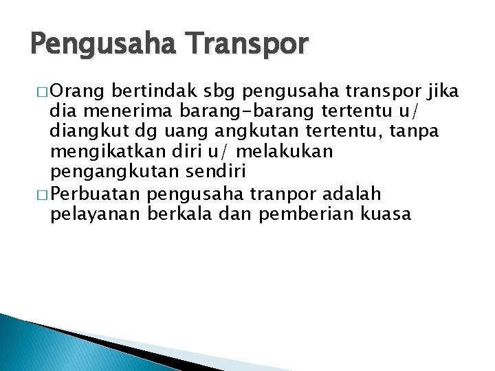 Pengusaha Transpor � Orang bertindak sbg pengusaha transpor jika dia menerima barang-barang tertentu u/