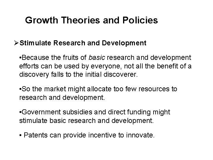 Growth Theories and Policies ØStimulate Research and Development • Because the fruits of basic