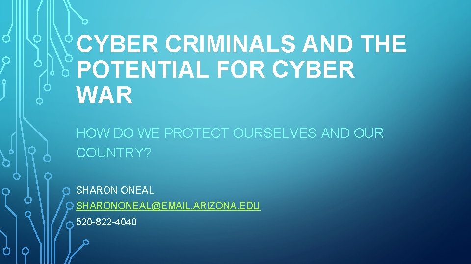 CYBER CRIMINALS AND THE POTENTIAL FOR CYBER WAR HOW DO WE PROTECT OURSELVES AND