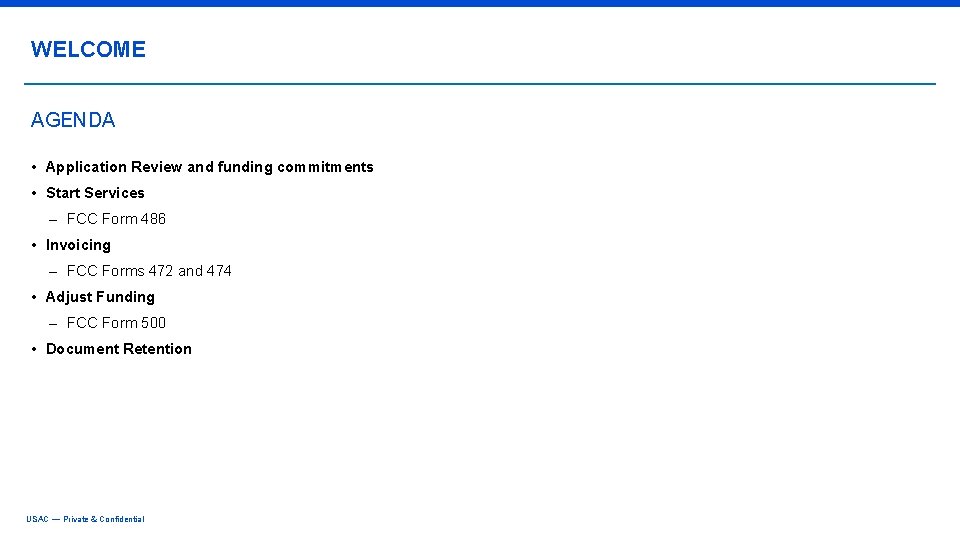 WELCOME AGENDA • Application Review and funding commitments • Start Services – FCC Form