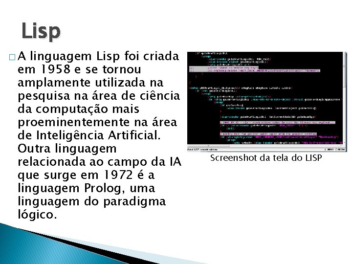 Lisp �A linguagem Lisp foi criada em 1958 e se tornou amplamente utilizada na