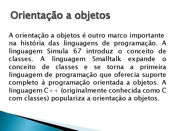 Orientação a objetos A orientação a objetos é outro marco importante na história das