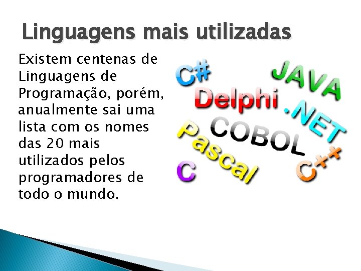 Linguagens mais utilizadas Existem centenas de Linguagens de Programação, porém, anualmente sai uma lista