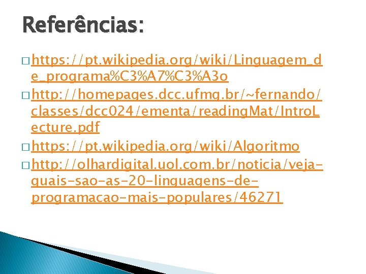 Referências: � https: //pt. wikipedia. org/wiki/Linguagem_d e_programa%C 3%A 7%C 3%A 3 o � http: