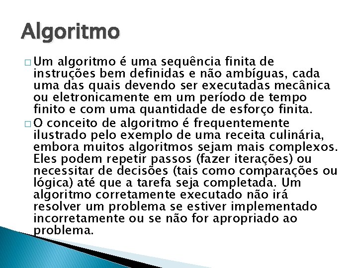 Algoritmo � Um algoritmo é uma sequência finita de instruções bem definidas e não