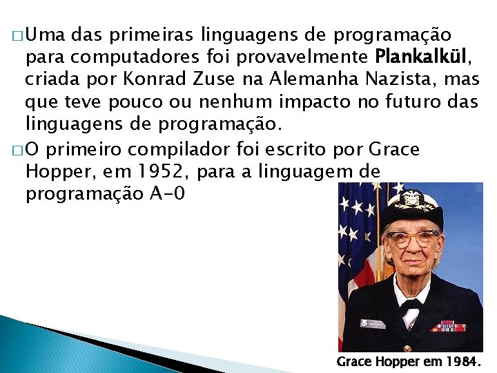 � Uma das primeiras linguagens de programação para computadores foi provavelmente Plankalkül, criada por