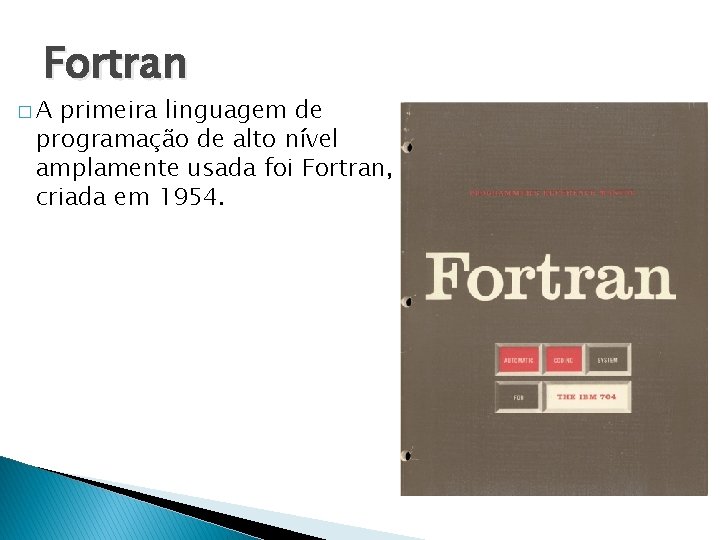 Fortran �A primeira linguagem de programação de alto nível amplamente usada foi Fortran, criada