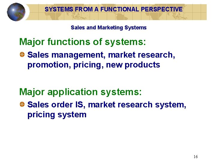 SYSTEMS FROM A FUNCTIONAL PERSPECTIVE Sales and Marketing Systems Major functions of systems: Sales