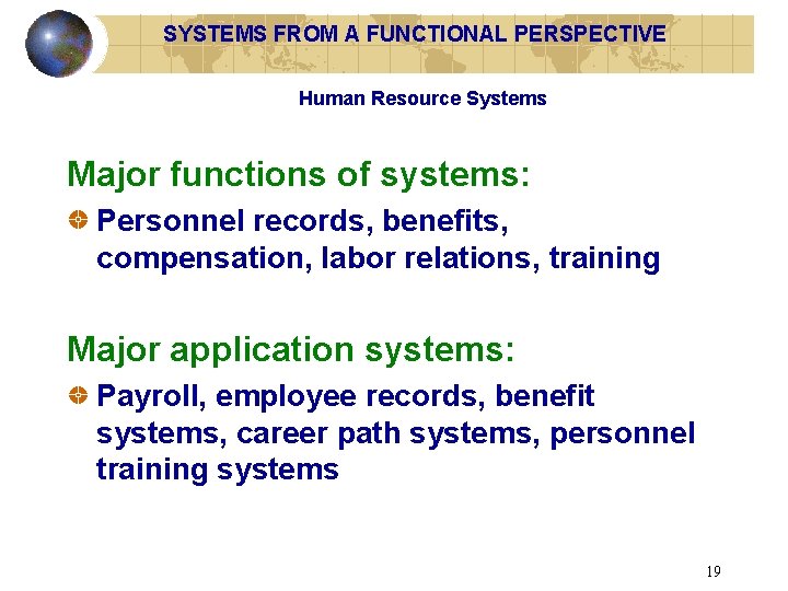 SYSTEMS FROM A FUNCTIONAL PERSPECTIVE Human Resource Systems Major functions of systems: Personnel records,