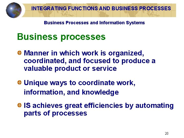 INTEGRATING FUNCTIONS AND BUSINESS PROCESSES Business Processes and Information Systems Business processes Manner in