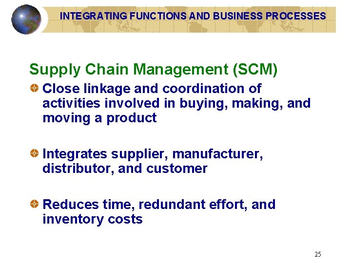 INTEGRATING FUNCTIONS AND BUSINESS PROCESSES Supply Chain Management (SCM) Close linkage and coordination of