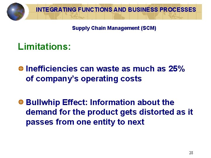 INTEGRATING FUNCTIONS AND BUSINESS PROCESSES Supply Chain Management (SCM) Limitations: Inefficiencies can waste as