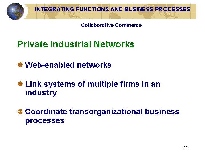 INTEGRATING FUNCTIONS AND BUSINESS PROCESSES Collaborative Commerce Private Industrial Networks Web-enabled networks Link systems