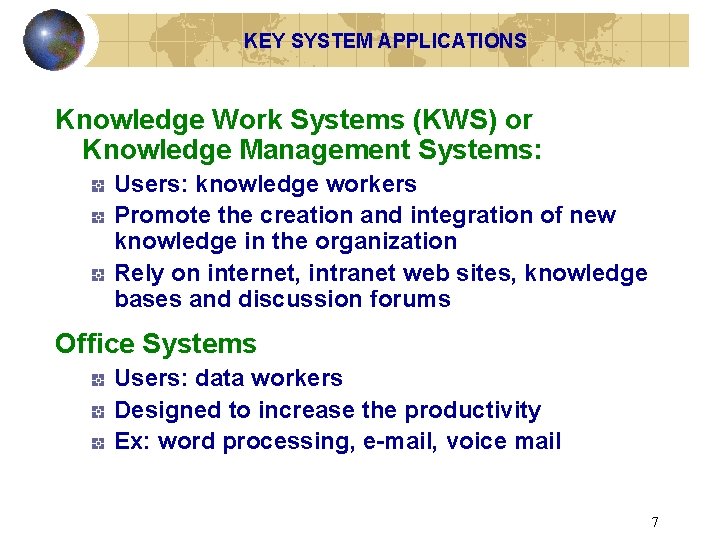 KEY SYSTEM APPLICATIONS Knowledge Work Systems (KWS) or Knowledge Management Systems: Users: knowledge workers