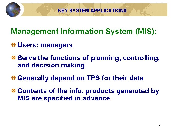 KEY SYSTEM APPLICATIONS Management Information System (MIS): Users: managers Serve the functions of planning,