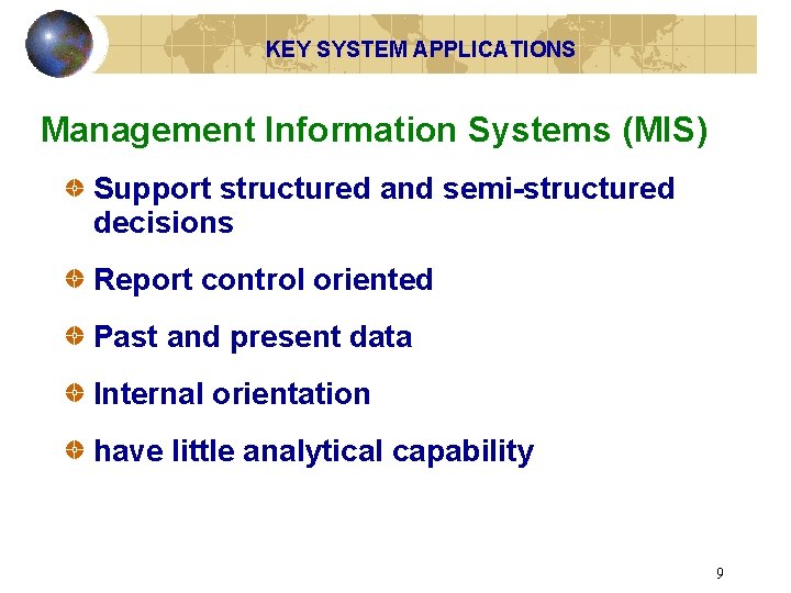 KEY SYSTEM APPLICATIONS Management Information Systems (MIS) Support structured and semi-structured decisions Report control