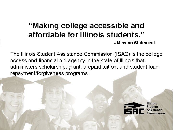 “Making college accessible and affordable for Illinois students. ” - Mission Statement The Illinois