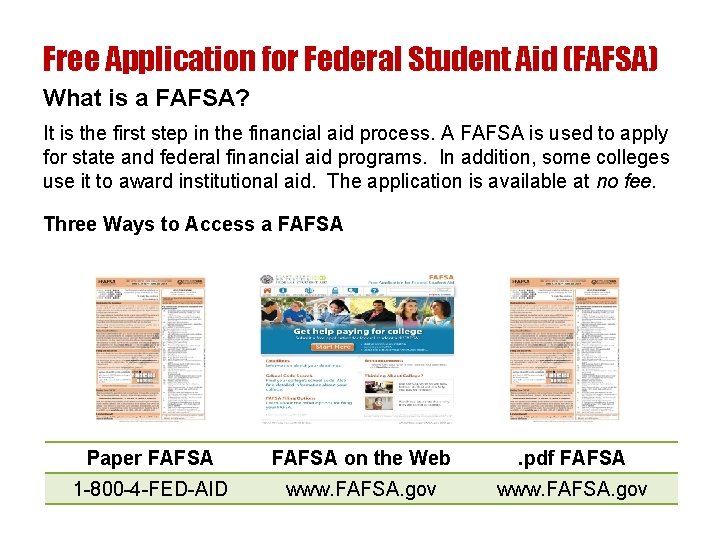 Free Application for Federal Student Aid (FAFSA) What is a FAFSA? It is the