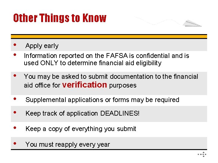 Other Things to Know • • Apply early Information reported on the FAFSA is