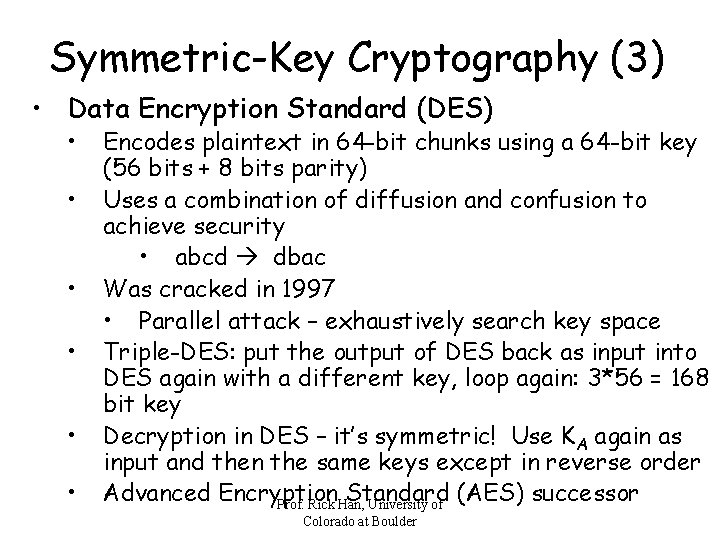 Symmetric-Key Cryptography (3) • Data Encryption Standard (DES) • • • Encodes plaintext in