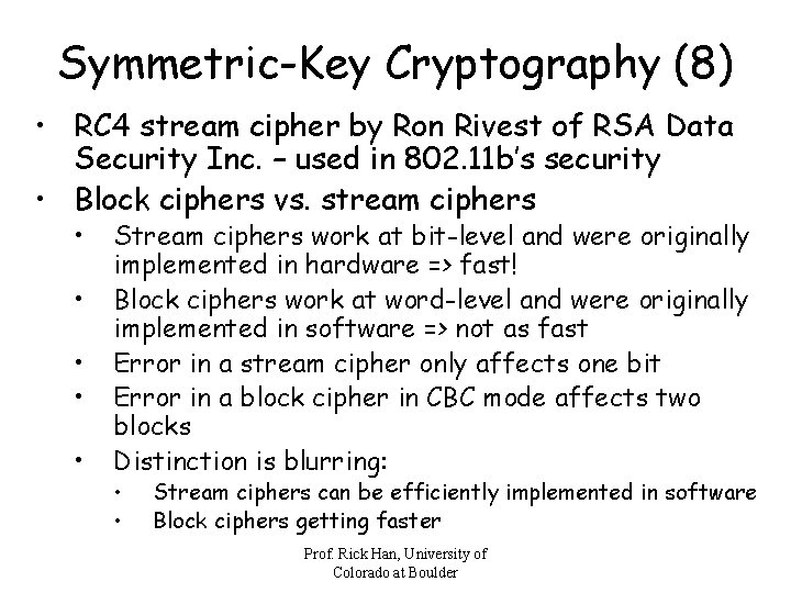 Symmetric-Key Cryptography (8) • RC 4 stream cipher by Ron Rivest of RSA Data