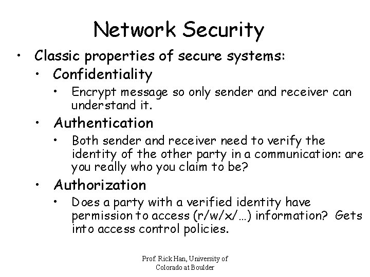 Network Security • Classic properties of secure systems: • Confidentiality • Encrypt message so