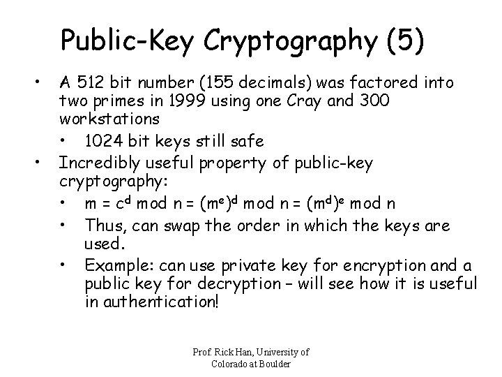 Public-Key Cryptography (5) • • A 512 bit number (155 decimals) was factored into