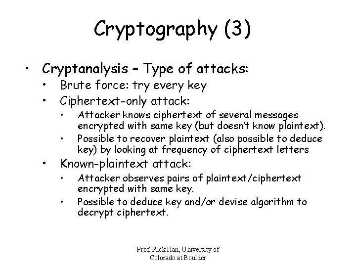 Cryptography (3) • Cryptanalysis – Type of attacks: • • Brute force: try every