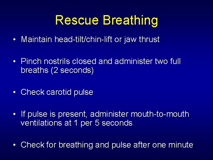Rescue Breathing • Maintain head-tilt/chin-lift or jaw thrust • Pinch nostrils closed and administer