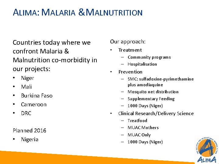 ALIMA: MALARIA & MALNUTRITION Countries today where we confront Malaria & Malnutrition co-morbidity in