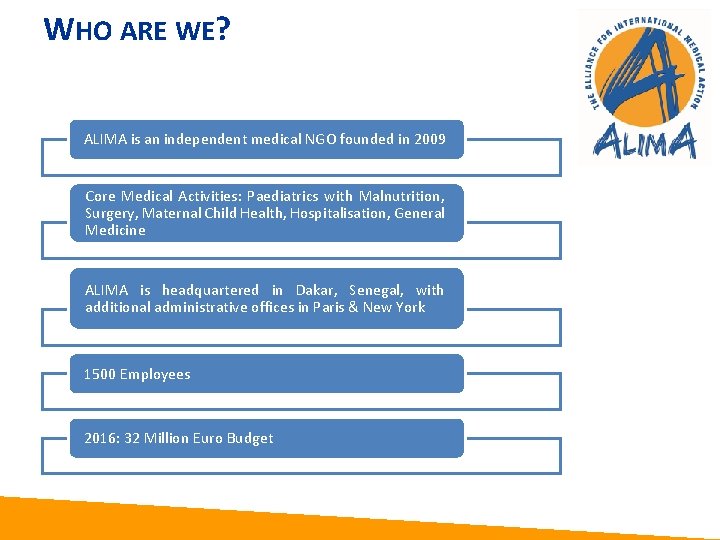 WHO ARE WE? ALIMA is an independent medical NGO founded in 2009 Ø (1990)