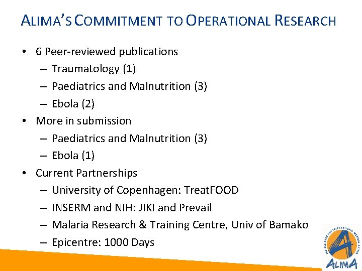 ALIMA’S COMMITMENT TO OPERATIONAL RESEARCH • 6 Peer-reviewed publications – Traumatology (1) – Paediatrics