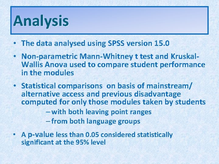 Analysis • The data analysed using SPSS version 15. 0 • Non-parametric Mann-Whitney t Analysis • The data analysed using SPSS version 15. 0 • Non-parametric Mann-Whitney t