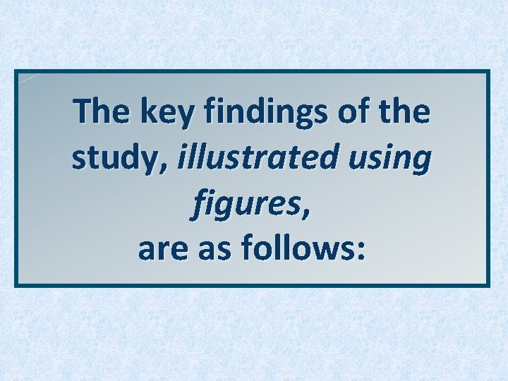 The key findings of the study, illustrated using figures, are as follows: The key findings of the study, illustrated using figures, are as follows: