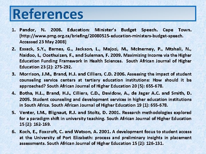References 1. Pandor, N. 2008. Education: Minister’s Budget Speech. Cape Town (http: //www. pmg. References 1. Pandor, N. 2008. Education: Minister’s Budget Speech. Cape Town (http: //www. pmg.