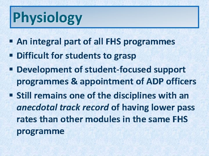 Physiology § An integral part of all FHS programmes § Difficult for students to Physiology § An integral part of all FHS programmes § Difficult for students to