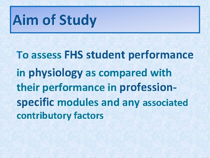 Aim of Study To assess FHS student performance in physiology as compared with their Aim of Study To assess FHS student performance in physiology as compared with their