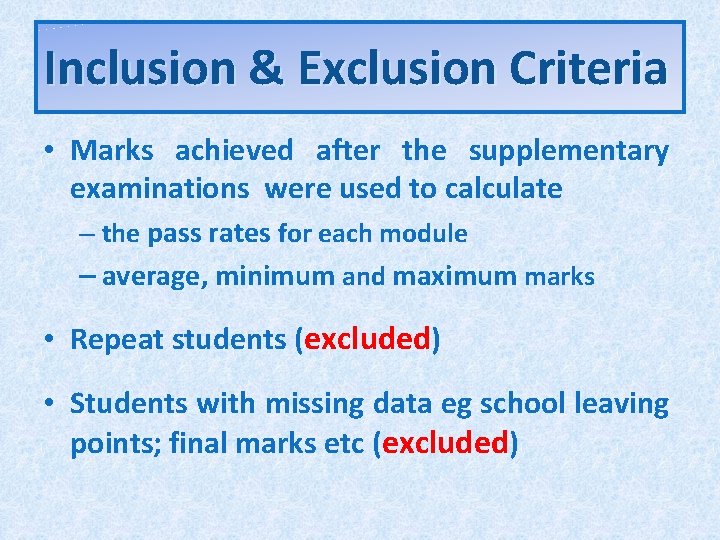 Inclusion & Exclusion Criteria • Marks achieved after the supplementary examinations were used to Inclusion & Exclusion Criteria • Marks achieved after the supplementary examinations were used to