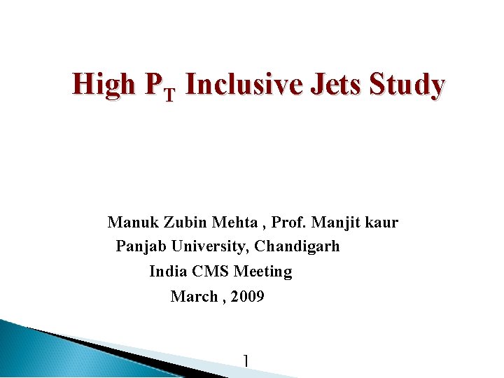  High PT Inclusive Jets Study Manuk Zubin Mehta , Prof. Manjit kaur Panjab