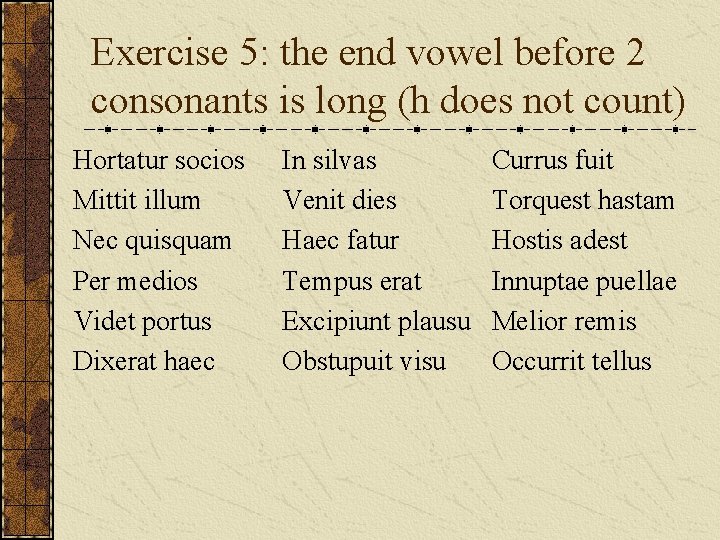 Exercise 5: the end vowel before 2 consonants is long (h does not count) Exercise 5: the end vowel before 2 consonants is long (h does not count)