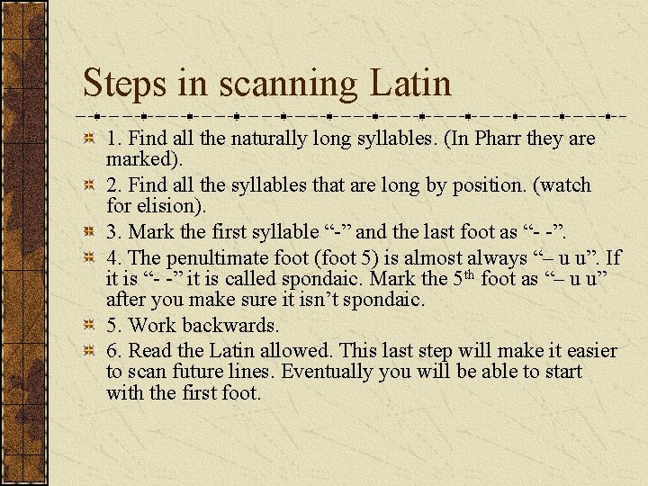 Steps in scanning Latin 1. Find all the naturally long syllables. (In Pharr they Steps in scanning Latin 1. Find all the naturally long syllables. (In Pharr they