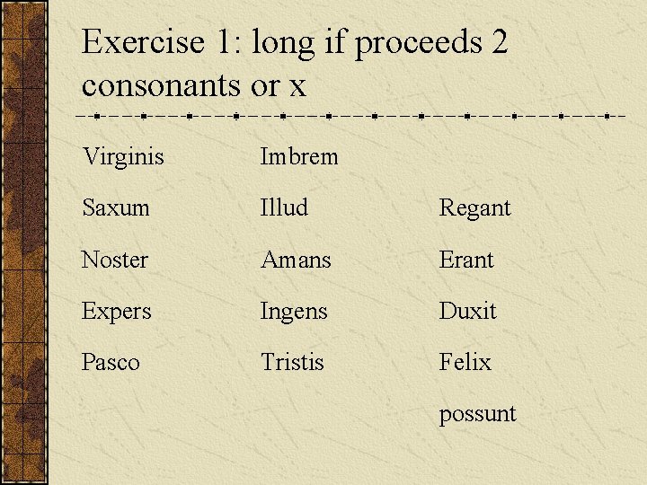 Exercise 1: long if proceeds 2 consonants or x Virginis Imbrem Saxum Illud Regant Exercise 1: long if proceeds 2 consonants or x Virginis Imbrem Saxum Illud Regant